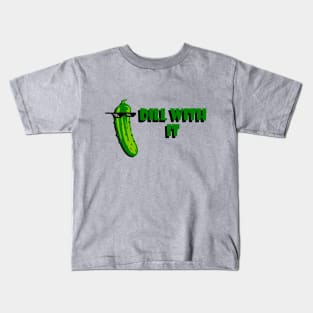 Dill with it! Kids T-Shirt